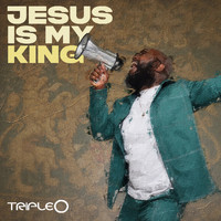Triple O - Jesus Is My King