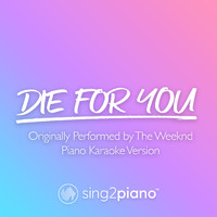 Sing2Piano - Die For You (Originally Performed by The Weeknd) (Piano Karaoke Version)