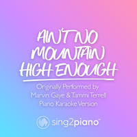 Sing2Piano - Ain't No Mountain High Enough (Originally Performed by Marvin Gaye & Tammi Terrell) (Piano Karaoke Version)