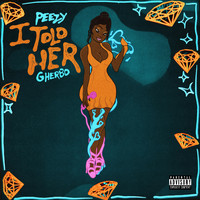 Peezy - I Told Her (feat. G Herbo) (Explicit)