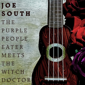 Joe South - The Purple People Eater Meets the Witch Doctor
