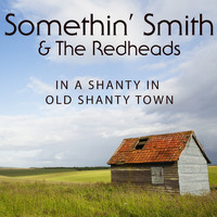Somethin' Smith & The Redheads - In a Shanty in Old Shanty Town