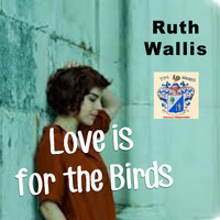 Ruth Wallis - Love Is for the Birds