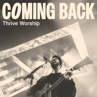 Thrive Worship - Coming Back (Live)