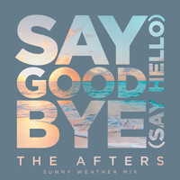 The Afters - Say Goodbye (Say Hello) (Sunny Weather Mix)