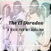 The El Dorados - A Rose for My Darling - The El Dorados
