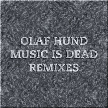 Olaf Hund - Music Is Dead Remixes