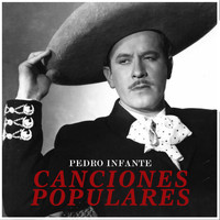 Pedro Infante - Canciones Populares