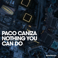 Paco Caniza - Nothing You Can Do