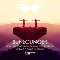 Sunlounger, Susie Ledge - Don't Stop Me From Falling (Craig Connelly Remix)