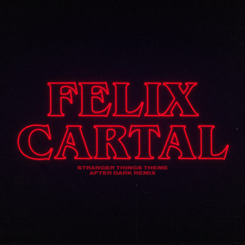 Felix Cartal - Stranger Things Theme (Felix Cartal's After Dark Remix)
