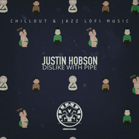 Justin Hobson - Dislike with Pipe