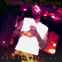 Watch The Throne - L.G.B.T.Q. v. Turner