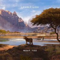 Lonely Lion - Bout You
