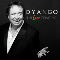 Dyango - Un Loco Como Yo