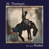 Ali Thomson - The Last Rodeo