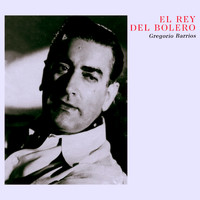Gregorio Barrios - El Rey Del Bolero