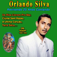 Orlando Silva - Revivendo 25 Anos Contando: Orlando Silva (Os Rios Correm Pro Mar: 26 Sucessos - 1935-1959)