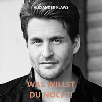 Alexander Klaws - Was Willst Du Noch?!