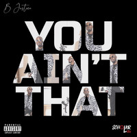 B. Justice - You Ain't That (Explicit)