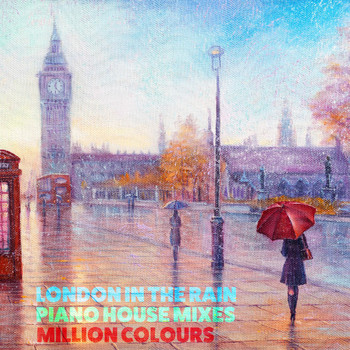 Million Colours - London in the Rain (Piano House Mixes)