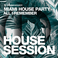 Miami House Party - All I Remember