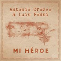 Antonio Orozco, Luis Fonsi - Mi Héroe