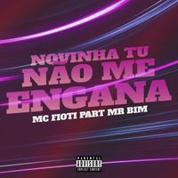 Mc Fioti - Novinha Tu Não Me Engana (feat. Mr Bim) (Explicit)
