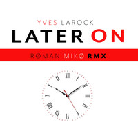 Yves Larock - Later On ( Røman Mikø RMX)