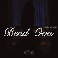 Dah Chillin - Bend Ova (Explicit)