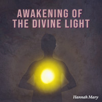 Hannah Mary - Awakening of the Divine Light