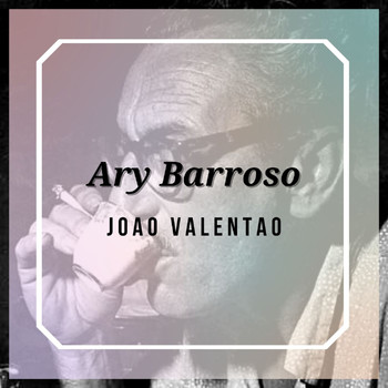 Ary Barroso - Joao Valentao - Ary Barroso