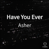 Asher - Have You Ever