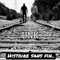 Unk - Histoire sans fin..