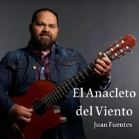 Juan Fuentes - El Anacleto del Viento