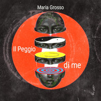 Maria Grosso - Il Peggio Di Me