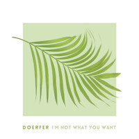 DOERFER - I'm Not What You Want