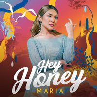 Maria - HEY HONEY
