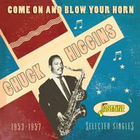 Chuck Higgins - Come on and Blow Your Horn - Selected Singles 1953-1957