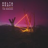 Delta Heavy - Only in Dreams (Remixes)
