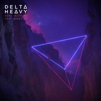 Delta Heavy - Here with Me (feat. Modestep)