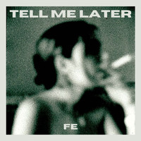 Fe - Tell me later