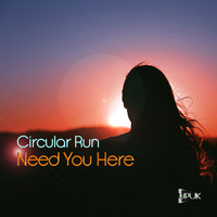 Circular Run - Need You Here