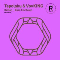 Tapolsky & VovKING - Button / Burn Em Down