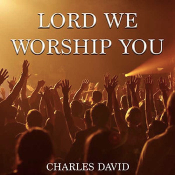 Lord We Worship You (2022) | Charles David featuring Lisa Morman ...