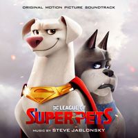Steve Jablonsky - DC League of Super-Pets (Original Motion Picture Soundtrack)