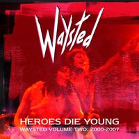 Waysted - Heroes Die Young: Waysted Vol. 2 (2000-2007) (Explicit)