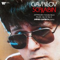 Andrei Gavrilov - Scriabin: 24 Preludes, Sonata No. 4, Op. 30 & Étude, Op. 42 No. 5