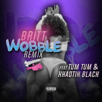 Britt - Wobble (Remix) [Screwed & Chopped] [feat. Tum Tum & Khaotik Black] (Explicit)