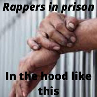 Rappers in Prison - In the Hood Like This (Explicit)